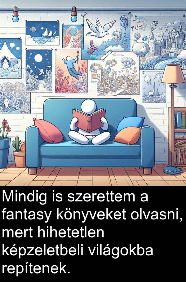 mert: Mindig is szerettem a fantasy könyveket olvasni, mert hihetetlen képzeletbeli világokba repítenek.