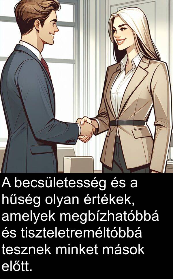 becsületesség: A becsületesség és a hűség olyan értékek, amelyek megbízhatóbbá és tiszteletreméltóbbá tesznek minket mások előtt.