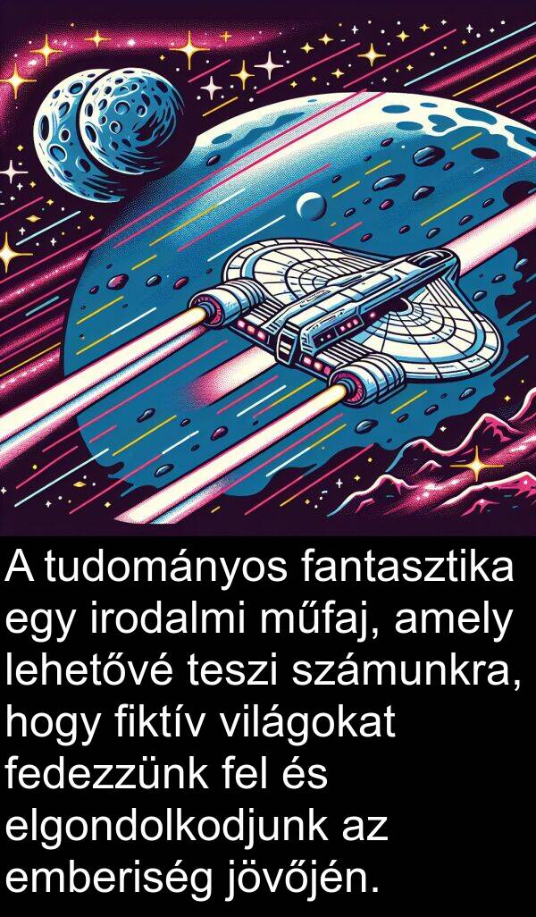 műfaj: A tudományos fantasztika egy irodalmi műfaj, amely lehetővé teszi számunkra, hogy fiktív világokat fedezzünk fel és elgondolkodjunk az emberiség jövőjén.