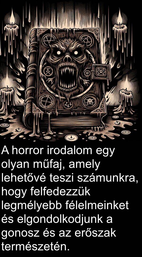 műfaj: A horror irodalom egy olyan műfaj, amely lehetővé teszi számunkra, hogy felfedezzük legmélyebb félelmeinket és elgondolkodjunk a gonosz és az erőszak természetén.