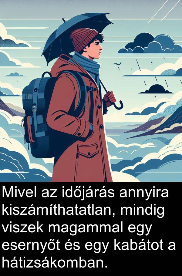 esernyőt: Mivel az időjárás annyira kiszámíthatatlan, mindig viszek magammal egy esernyőt és egy kabátot a hátizsákomban.