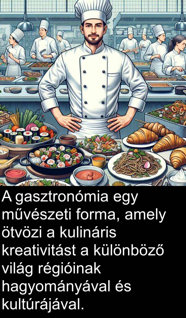 ötvözi: A gasztronómia egy művészeti forma, amely ötvözi a kulináris kreativitást a különböző világ régióinak hagyományával és kultúrájával.