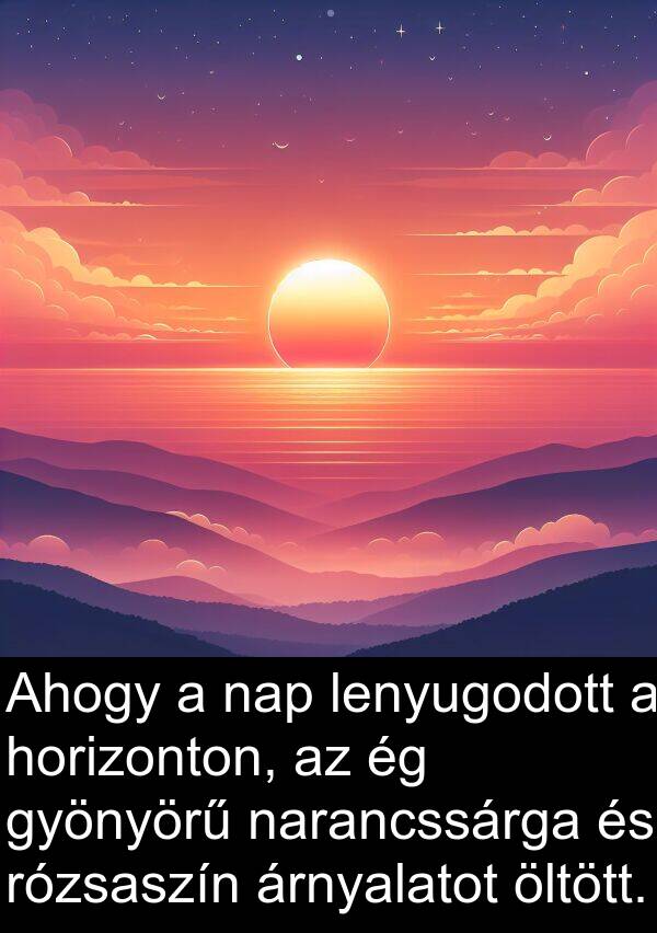 öltött: Ahogy a nap lenyugodott a horizonton, az ég gyönyörű narancssárga és rózsaszín árnyalatot öltött.