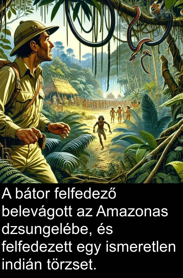 belevágott: A bátor felfedező belevágott az Amazonas dzsungelébe, és felfedezett egy ismeretlen indián törzset.