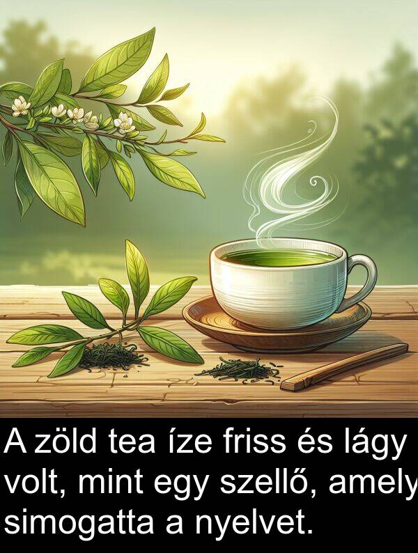 zöld: A zöld tea íze friss és lágy volt, mint egy szellő, amely simogatta a nyelvet.