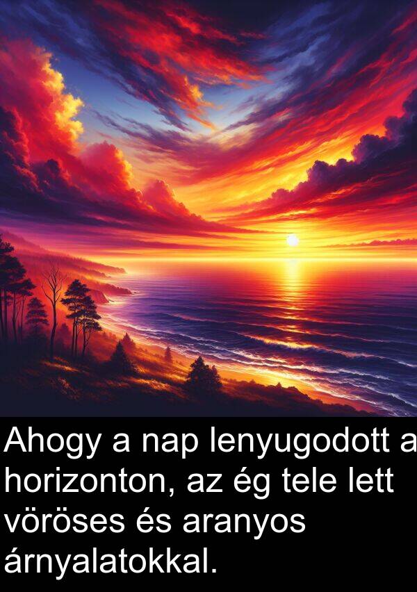 vöröses: Ahogy a nap lenyugodott a horizonton, az ég tele lett vöröses és aranyos árnyalatokkal.