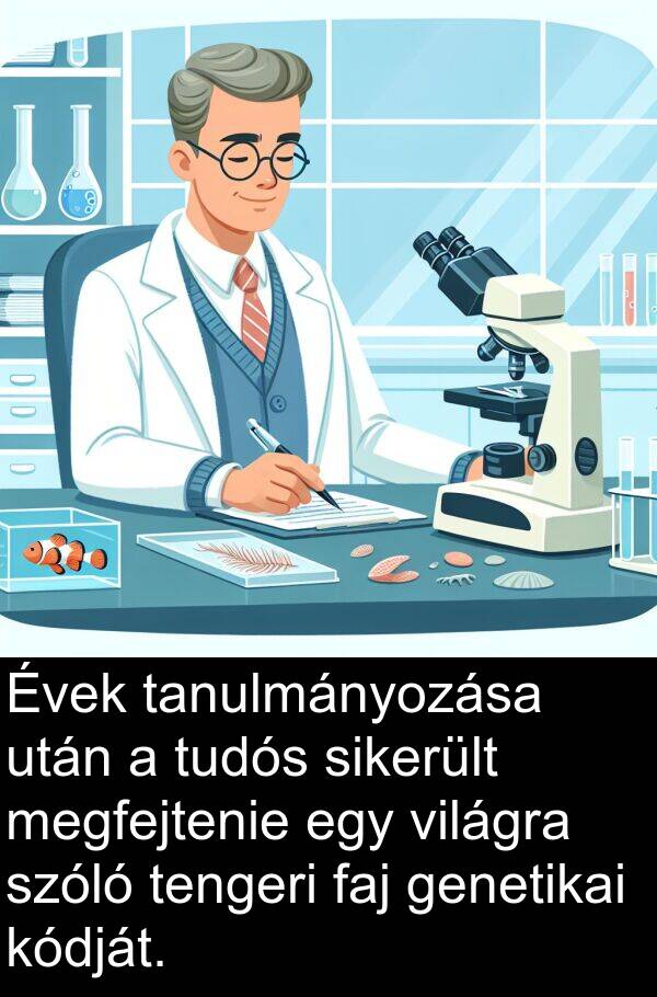 tudós: Évek tanulmányozása után a tudós sikerült megfejtenie egy világra szóló tengeri faj genetikai kódját.