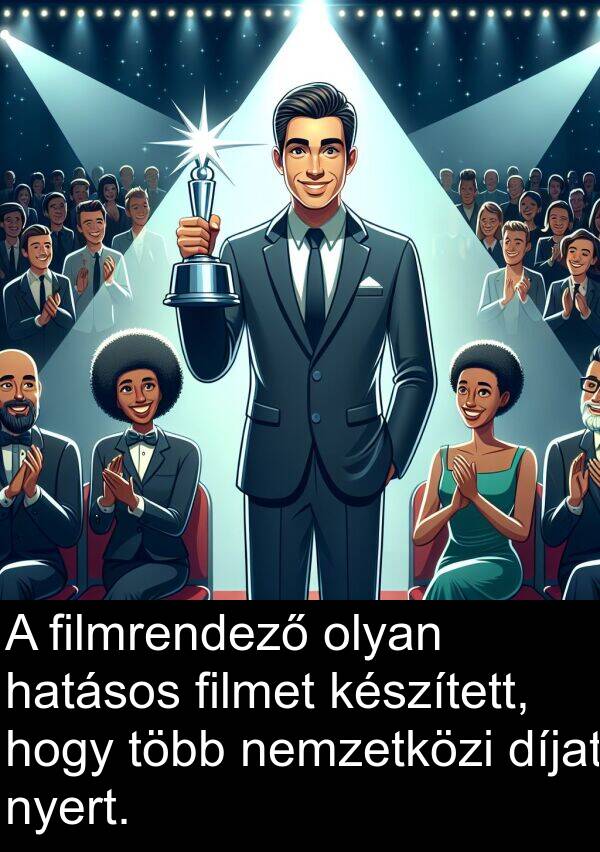 díjat: A filmrendező olyan hatásos filmet készített, hogy több nemzetközi díjat nyert.