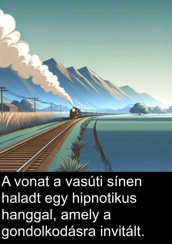 hanggal: A vonat a vasúti sínen haladt egy hipnotikus hanggal, amely a gondolkodásra invitált.