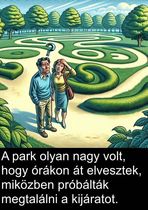 megtalálni: A park olyan nagy volt, hogy órákon át elvesztek, miközben próbálták megtalálni a kijáratot.