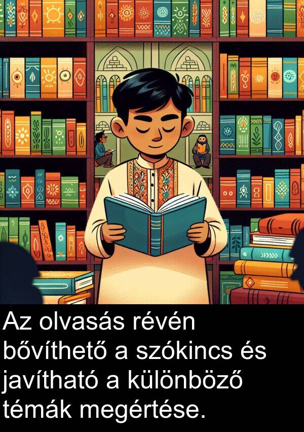 révén: Az olvasás révén bővíthető a szókincs és javítható a különböző témák megértése.