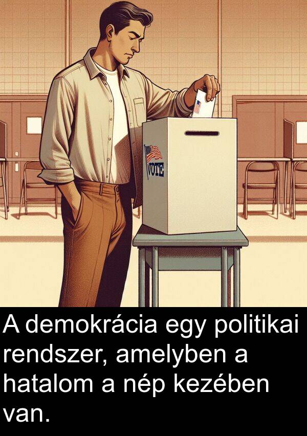 demokrácia: A demokrácia egy politikai rendszer, amelyben a hatalom a nép kezében van.