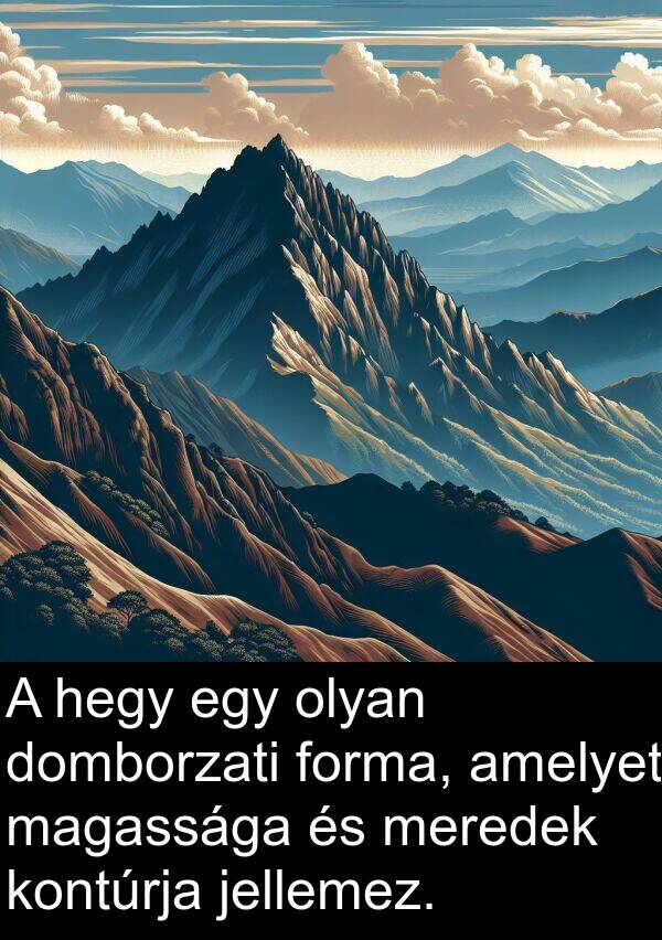 domborzati: A hegy egy olyan domborzati forma, amelyet magassága és meredek kontúrja jellemez.