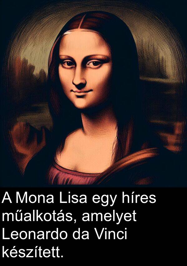 műalkotás: A Mona Lisa egy híres műalkotás, amelyet Leonardo da Vinci készített.