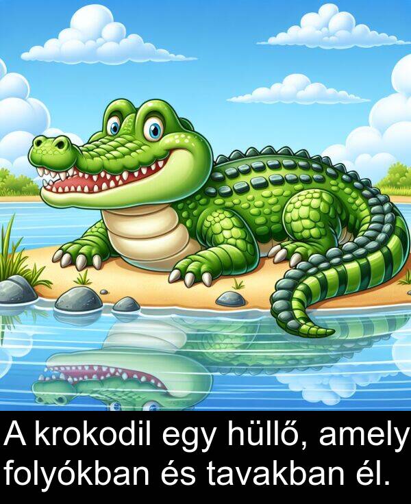 él: A krokodil egy hüllő, amely folyókban és tavakban él.