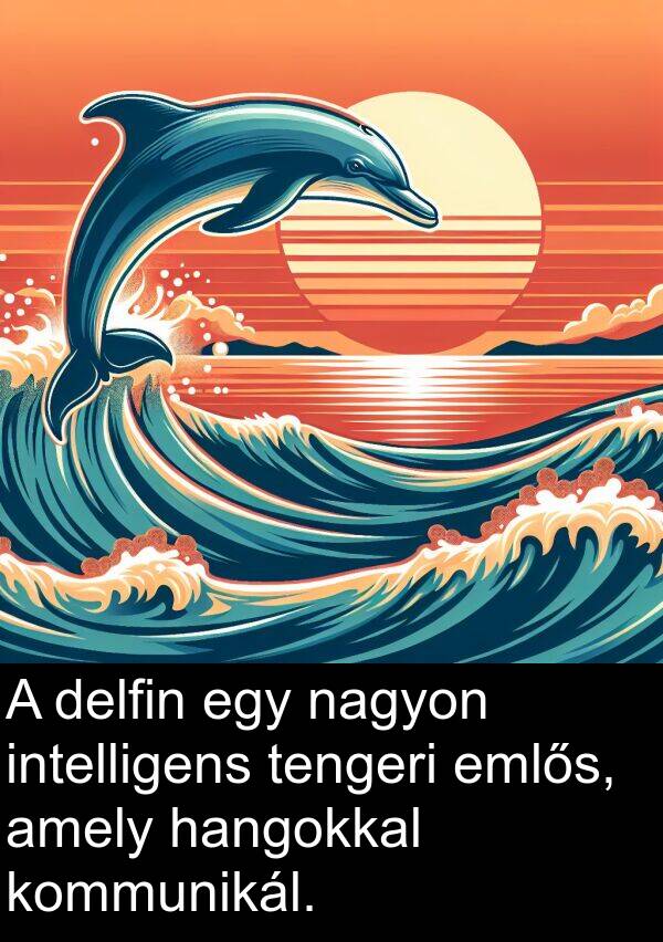 emlős: A delfin egy nagyon intelligens tengeri emlős, amely hangokkal kommunikál.