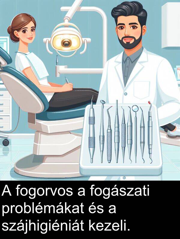 fogorvos: A fogorvos a fogászati problémákat és a szájhigiéniát kezeli.