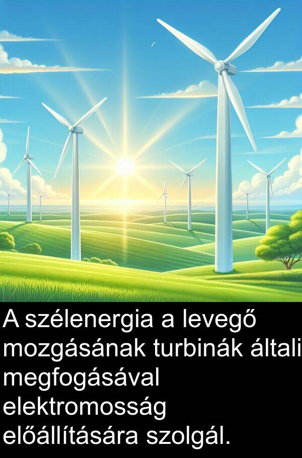 mozgásának: A szélenergia a levegő mozgásának turbinák általi megfogásával elektromosság előállítására szolgál.