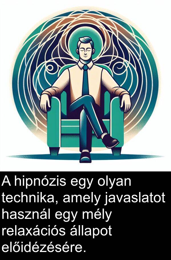 javaslatot: A hipnózis egy olyan technika, amely javaslatot használ egy mély relaxációs állapot előidézésére.