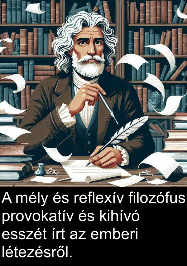 mély: A mély és reflexív filozófus provokatív és kihívó esszét írt az emberi létezésről.