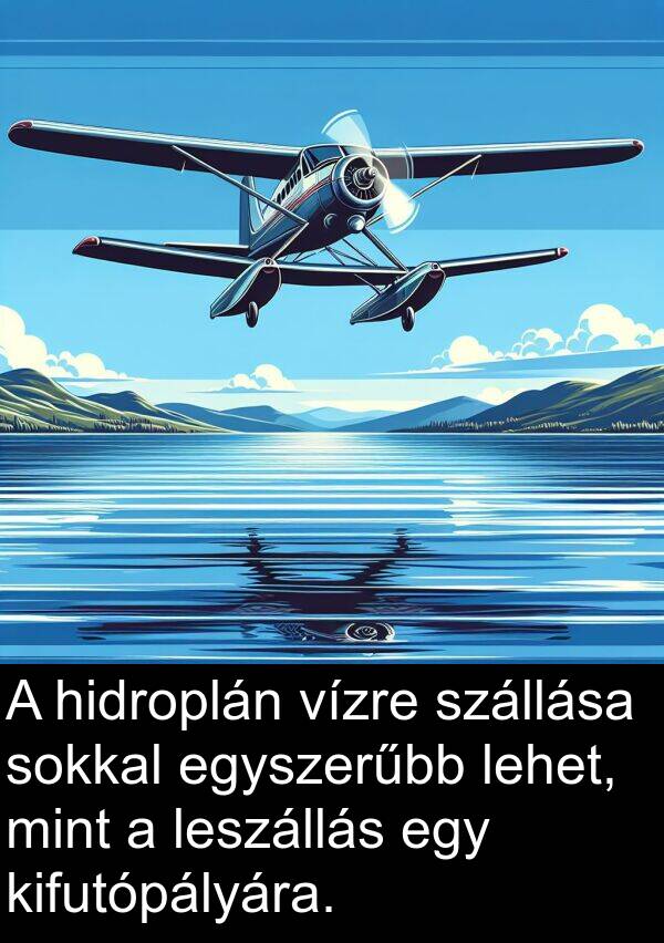 vízre: A hidroplán vízre szállása sokkal egyszerűbb lehet, mint a leszállás egy kifutópályára.