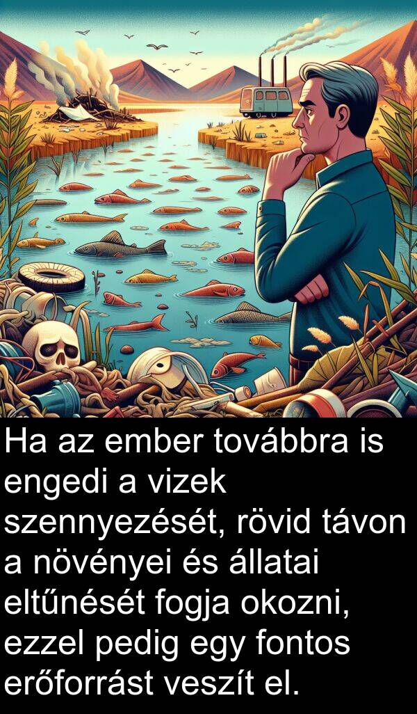 engedi: Ha az ember továbbra is engedi a vizek szennyezését, rövid távon a növényei és állatai eltűnését fogja okozni, ezzel pedig egy fontos erőforrást veszít el.