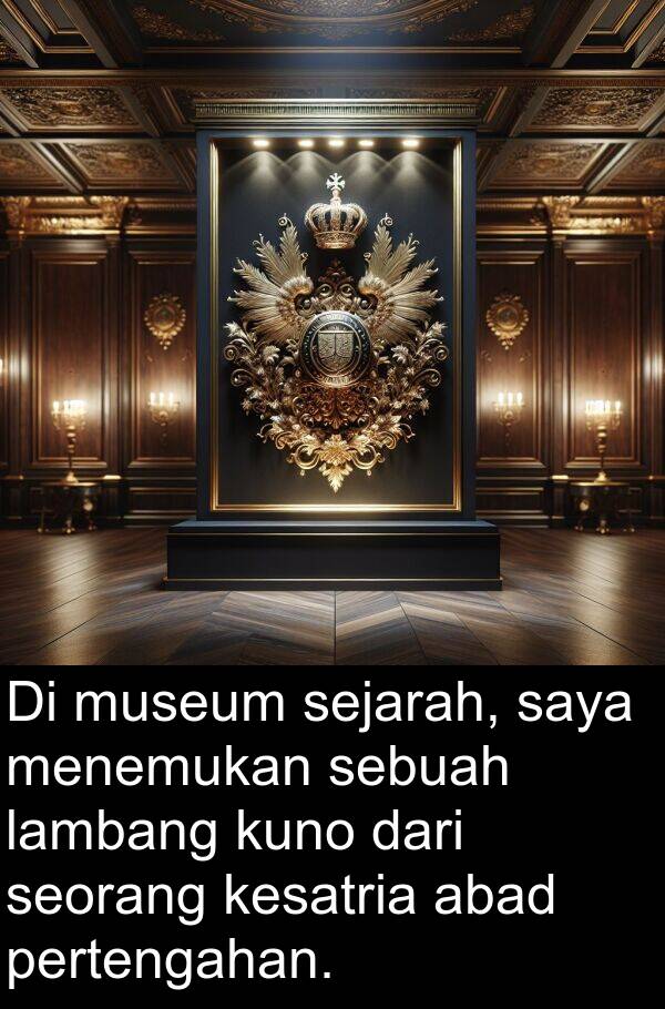 lambang: Di museum sejarah, saya menemukan sebuah lambang kuno dari seorang kesatria abad pertengahan.