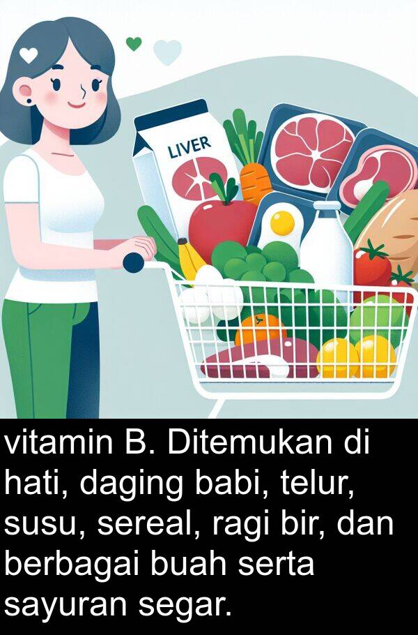 ragi: vitamin B. Ditemukan di hati, daging babi, telur, susu, sereal, ragi bir, dan berbagai buah serta sayuran segar.