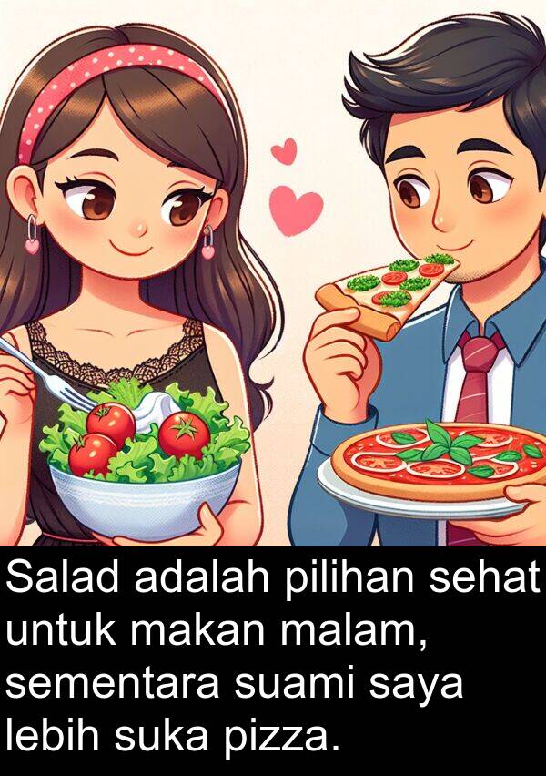 sehat: Salad adalah pilihan sehat untuk makan malam, sementara suami saya lebih suka pizza.