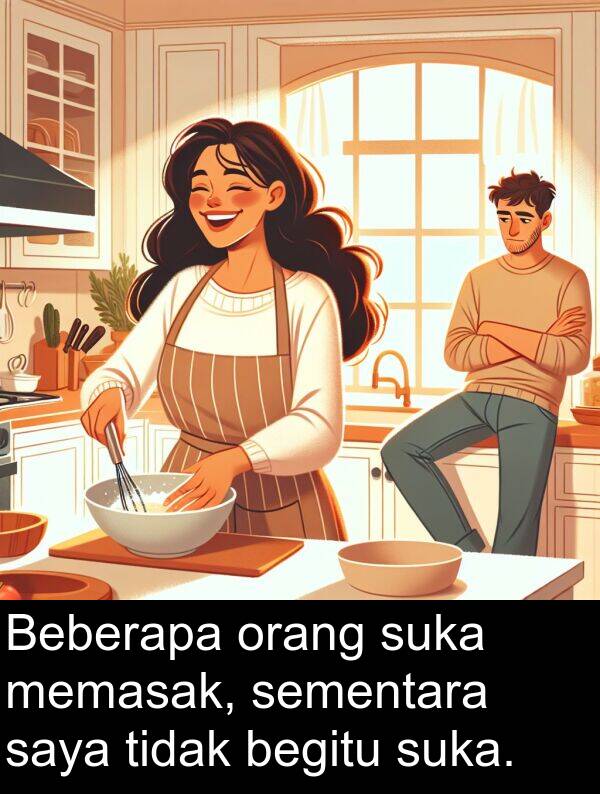 orang: Beberapa orang suka memasak, sementara saya tidak begitu suka.