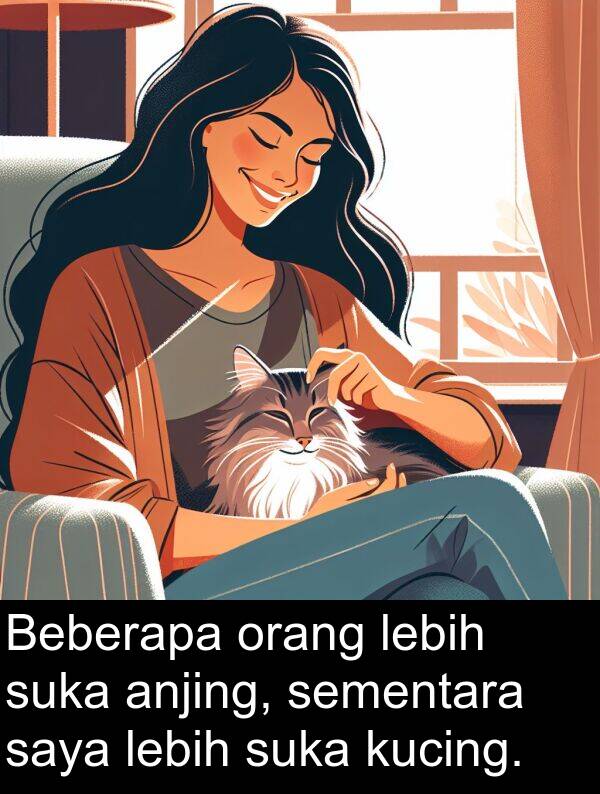 lebih: Beberapa orang lebih suka anjing, sementara saya lebih suka kucing.