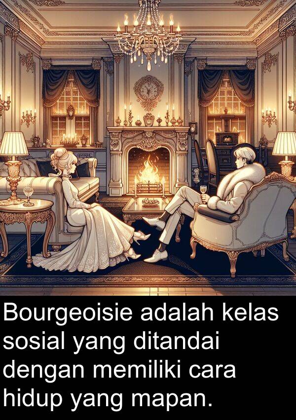 kelas: Bourgeoisie adalah kelas sosial yang ditandai dengan memiliki cara hidup yang mapan.