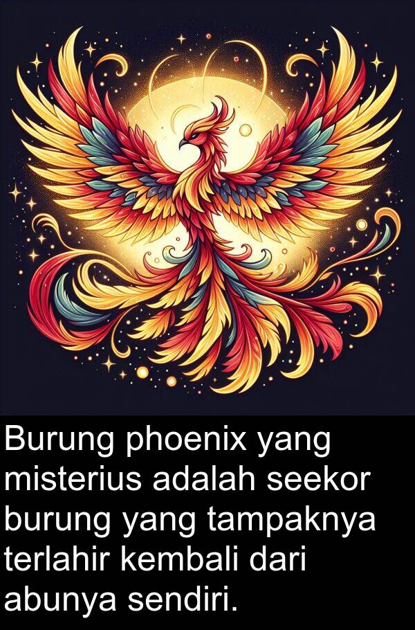 kembali: Burung phoenix yang misterius adalah seekor burung yang tampaknya terlahir kembali dari abunya sendiri.