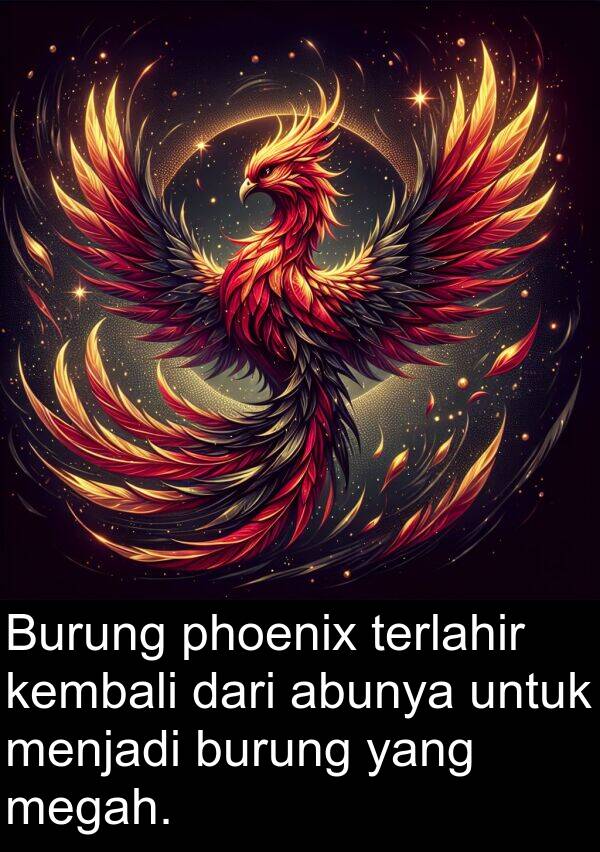 kembali: Burung phoenix terlahir kembali dari abunya untuk menjadi burung yang megah.