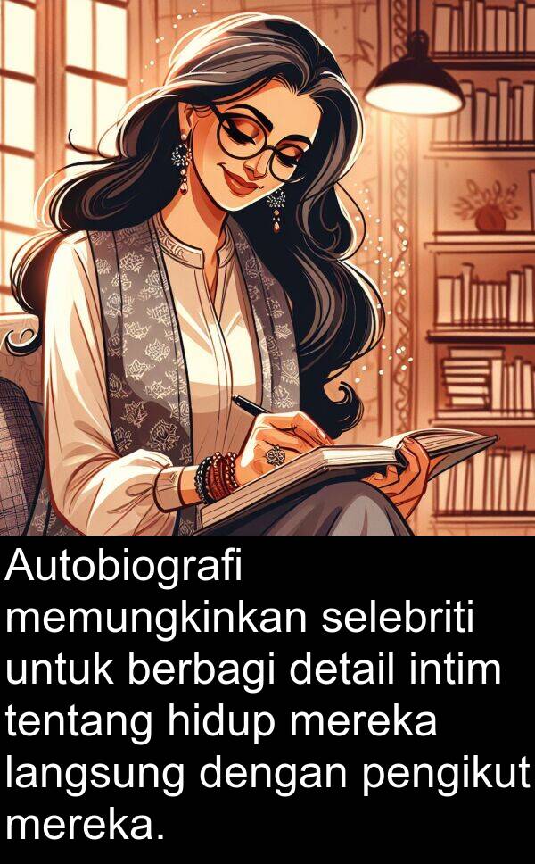 langsung: Autobiografi memungkinkan selebriti untuk berbagi detail intim tentang hidup mereka langsung dengan pengikut mereka.