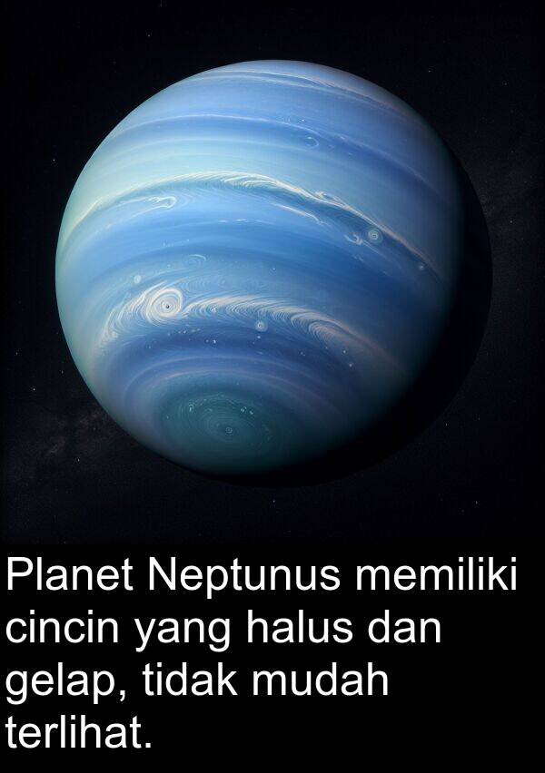 halus: Planet Neptunus memiliki cincin yang halus dan gelap, tidak mudah terlihat.