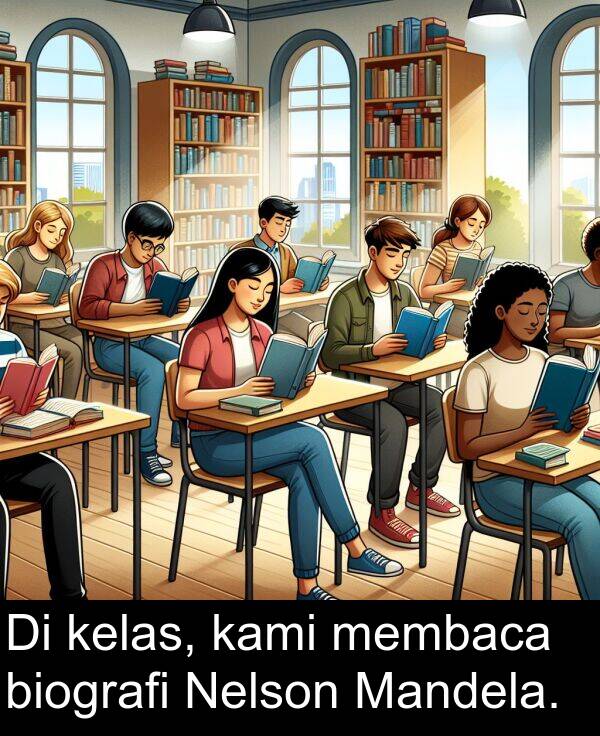 kelas: Di kelas, kami membaca biografi Nelson Mandela.