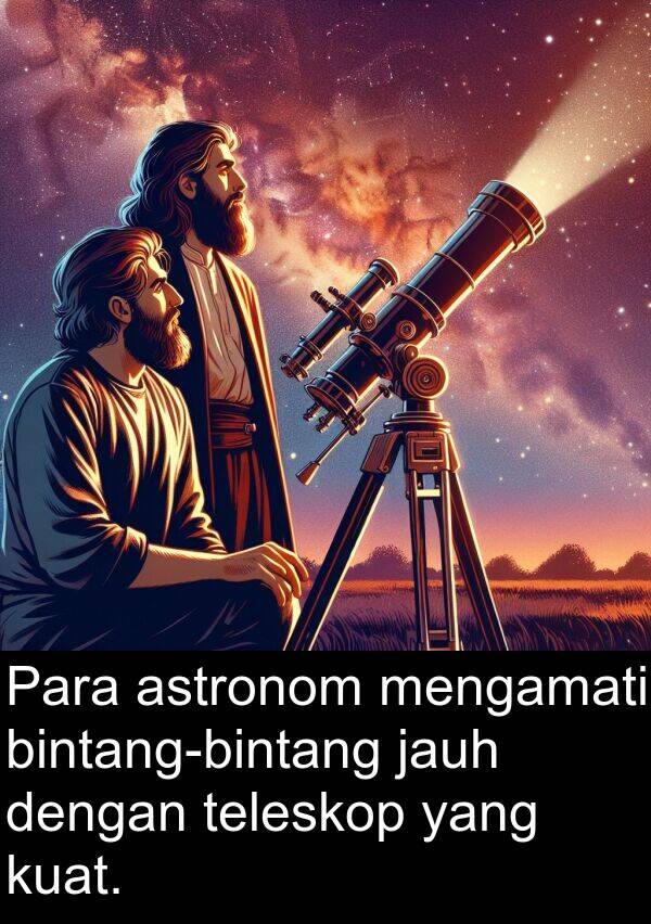 jauh: Para astronom mengamati bintang-bintang jauh dengan teleskop yang kuat.