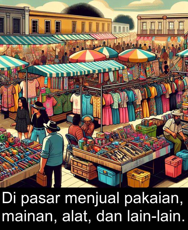 pasar: Di pasar menjual pakaian, mainan, alat, dan lain-lain.