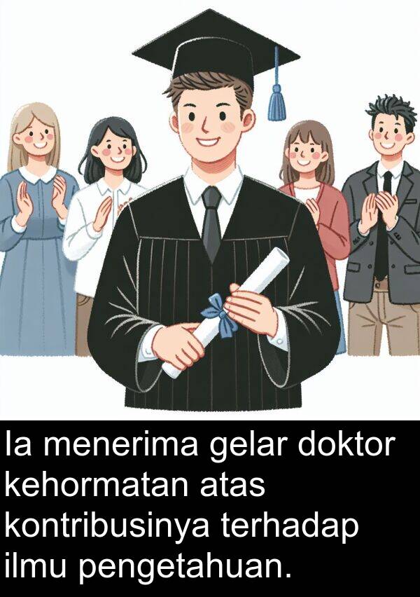 kehormatan: Ia menerima gelar doktor kehormatan atas kontribusinya terhadap ilmu pengetahuan.