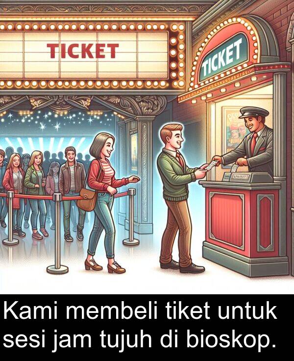 membeli: Kami membeli tiket untuk sesi jam tujuh di bioskop.