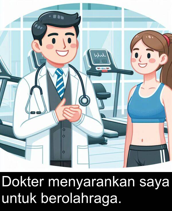 untuk: Dokter menyarankan saya untuk berolahraga.