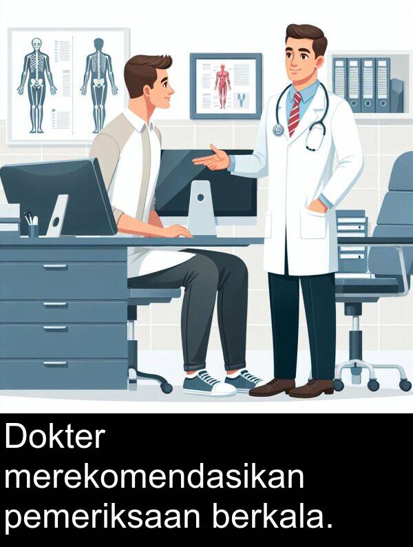 pemeriksaan: Dokter merekomendasikan pemeriksaan berkala.