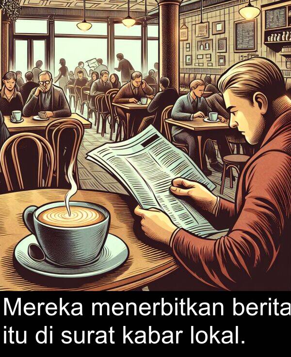 kabar: Mereka menerbitkan berita itu di surat kabar lokal.