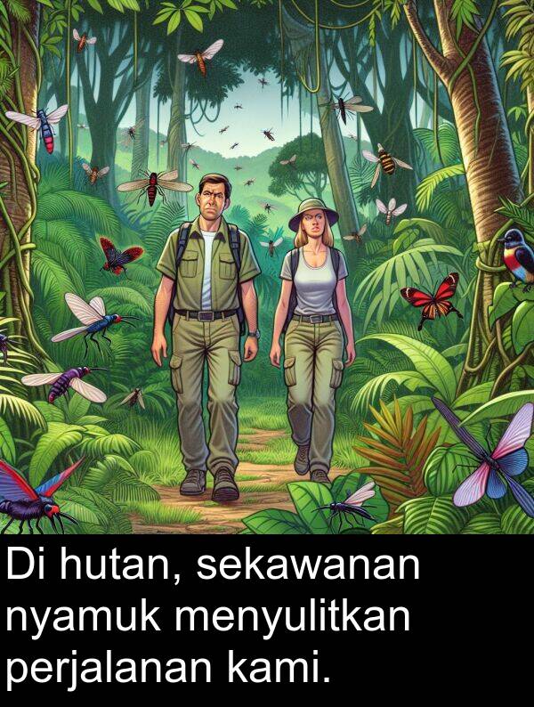 hutan: Di hutan, sekawanan nyamuk menyulitkan perjalanan kami.