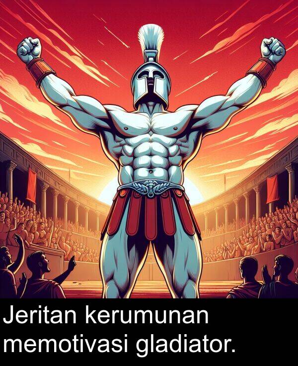 gladiator: Jeritan kerumunan memotivasi gladiator.