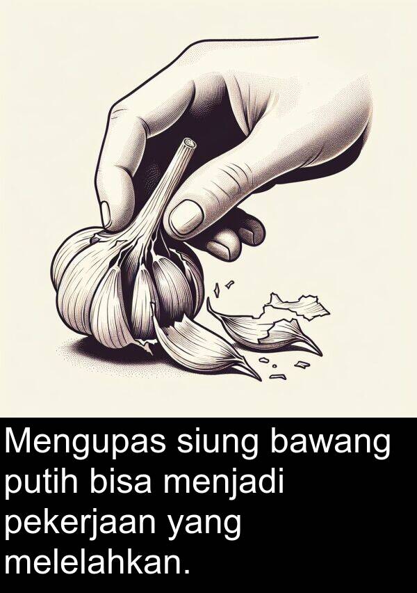 pekerjaan: Mengupas siung bawang putih bisa menjadi pekerjaan yang melelahkan.