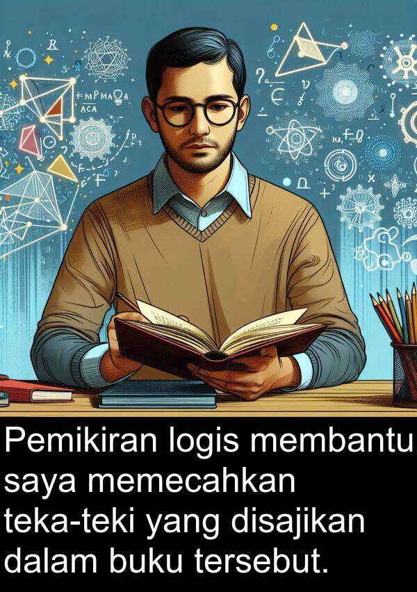 logis: Pemikiran logis membantu saya memecahkan teka-teki yang disajikan dalam buku tersebut.