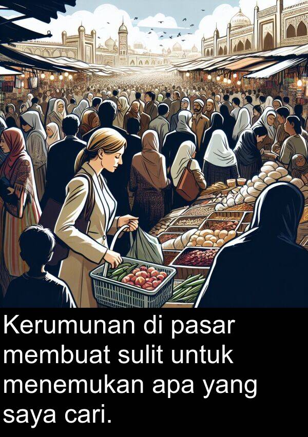 pasar: Kerumunan di pasar membuat sulit untuk menemukan apa yang saya cari.