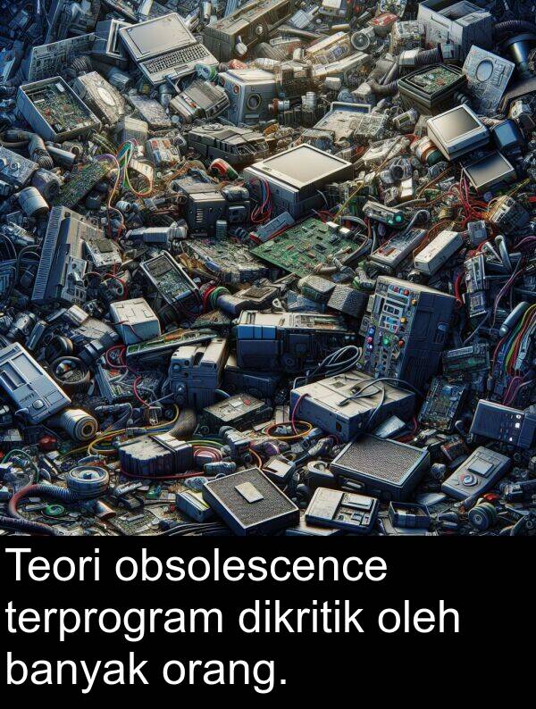 oleh: Teori obsolescence terprogram dikritik oleh banyak orang.